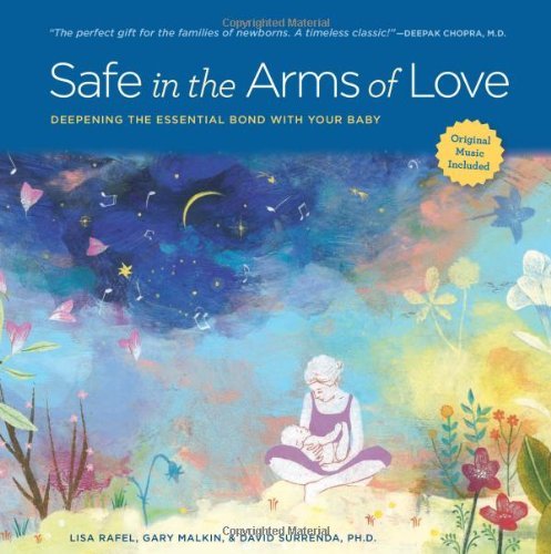 Lisa Rafel Safe In The Arms Of Love Deepening The Essential Bond With Your Baby 