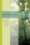 Bron Taylor Dark Green Religion Nature Spirituality And The Planetary Future 
