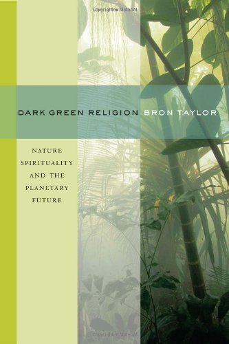 Bron Taylor Dark Green Religion Nature Spirituality And The Planetary Future 