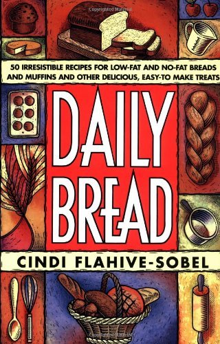 Cindi Flahive Sobel Daily Bread More Than 50 Irresistible Recipes For Low Fat And 