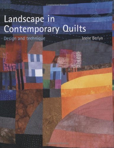 Ineke Berlyn Landscape In Contemporary Quilts Design And Technique 