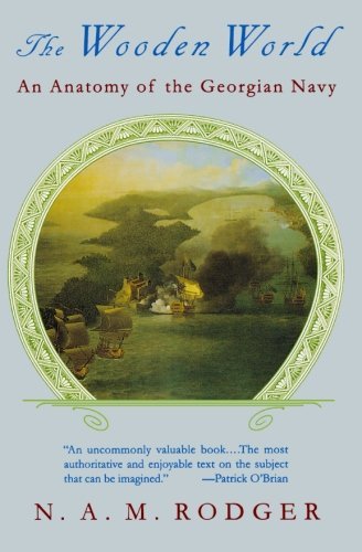 N. A. M. Rodger The Wooden World An Anatomy Of The Georgian Navy 