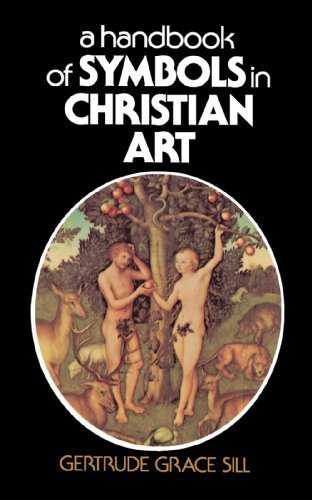 Gertrude Grace Sill A Handbook Of Symbols In Christian Art 