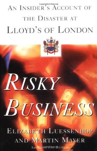 Martin Mayer Risky Business An Insider's Account Of The Disaster At Lloyd's O 