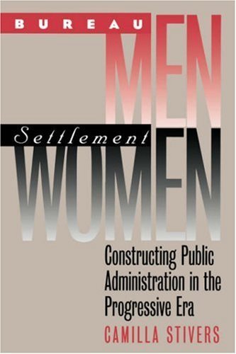 Camilla Stivers Bureau Men Settlement Women Constructing Public Administration In The Progres 