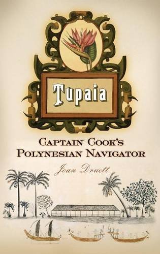 Joan Druett Tupaia Captain Cook's Polynesian Navigator 