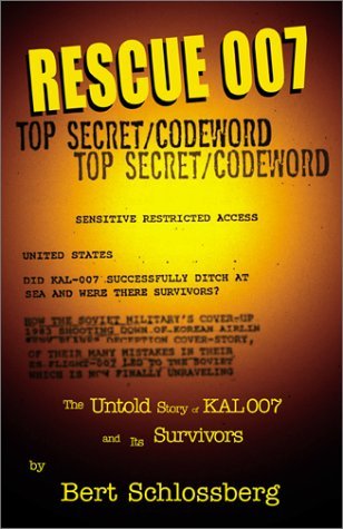 Bert Schlossberg Rescue 007 The Untold Story Of Kal 007 And Its Survivors 