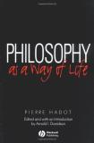Pierre Hadot Philosophy As A Way Of Life Spiritual Exercises From Socrates To Foucault 
