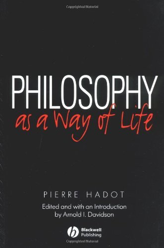 Pierre Hadot Philosophy As A Way Of Life Spiritual Exercises From Socrates To Foucault 