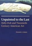 Elizabeth A. Schultz Unpainted To The Last Moby Dick And Twentieth Century American Art 
