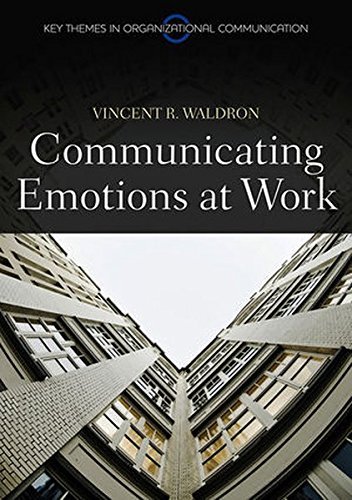 Vincent R. Waldron Communicating Emotion At Work 