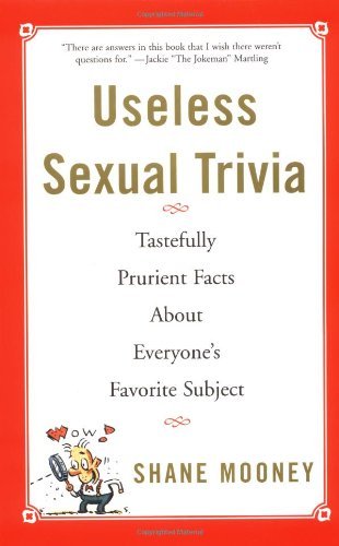 Shane Mooney/Useless Sexual Trivia@ Tastefully Prurient Facts about Everyone's Favori