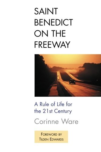 Corinne Ware/Saint Benedict on the Freeway@ A Rule of Life for the 21st Century