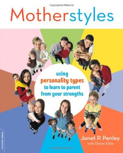 Janet Penley/Motherstyles@ Using Personality Type to Discover Your Parenting