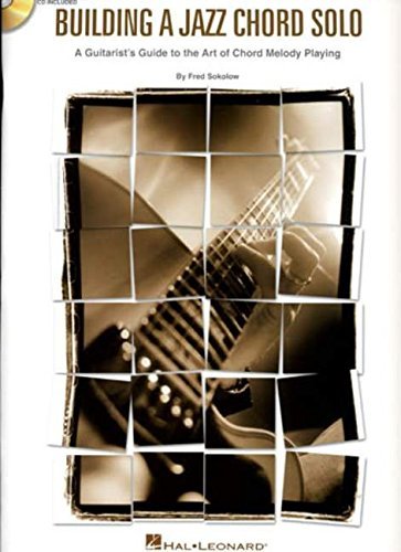 Fred Sokolow Building A Jazz Chord Solo A Guitarist's Guide To The Art Of Chord Melody C 