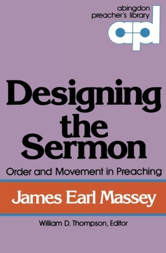 James Earl Massey/Designing the Sermon@ Order and Movement in Preaching (Abingdon Preache