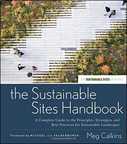 Meg Calkins The Sustainable Sites Handbook A Complete Guide To The Principles Strategies A 