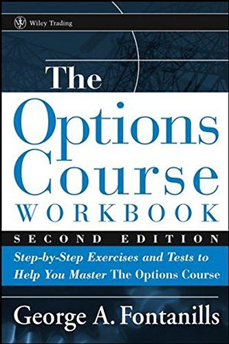 George A. Fontanills The Options Course Workbook Step By Step Exercises And Tests To Help You Mast 0002 Edition; 