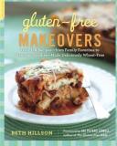 Beth Hillson Gluten Free Makeovers Over 175 Recipes From Family Favorites To Gourme 