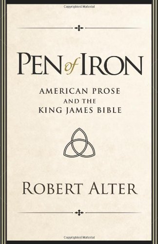 Robert Alter Pen Of Iron American Prose And The King James Bible 