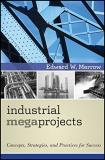 Edward W. Merrow Industrial Megaprojects Concepts Strategies And Practices For Success 