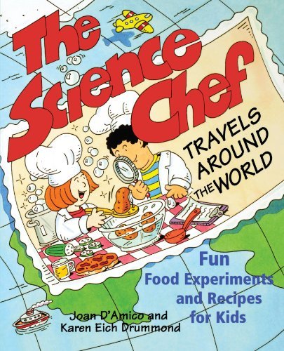 Karen E. D'amico The Science Chef Travels Around The World Fun Food Experiments And Recipes For Kids 