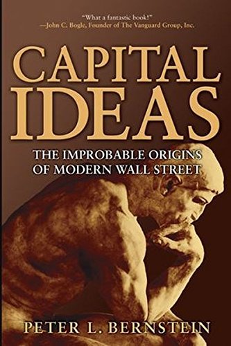 Peter L. Bernstein/Capital Ideas@ The Improbable Origins of Modern Wall Street