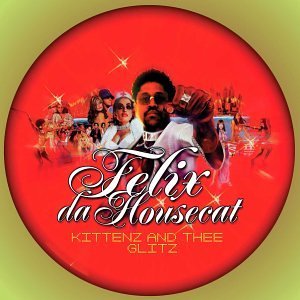 Felix Da Housecat/Kittenz & Thee Glitz