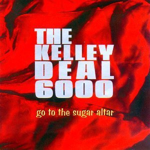 Kelley Deal 6000/Go To The Sugar Altar@Cr(7692-36856)