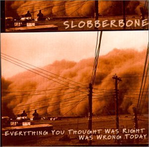 Slobberbone/Everything You Thought Was Rig