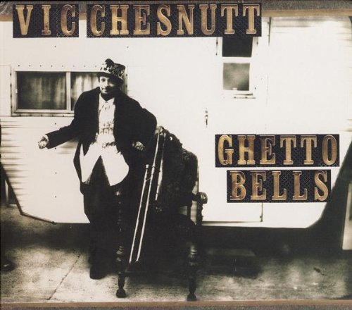 Vic Chesnutt/Ghetto Bells