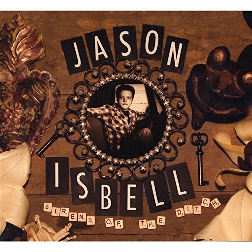 Jason Isbell/Sirens Of The Ditch