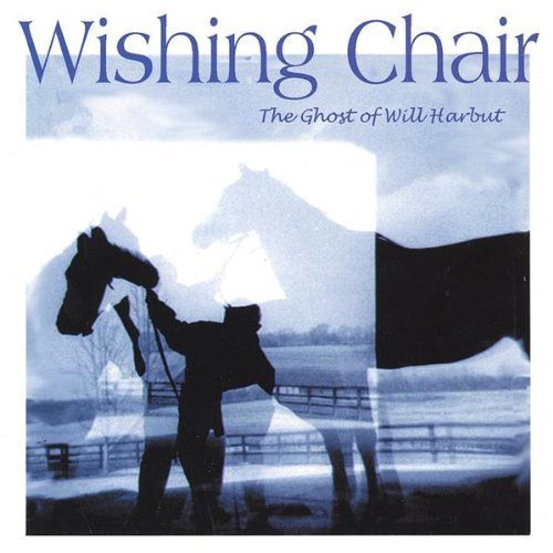 WISHING CHAIR/GHOST OF WILL HARBUT