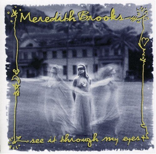 Meredith Brooks/See It Through My Eyes