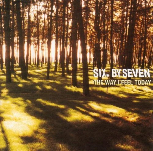 Six By Seven/Way I Feel Today
