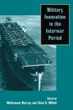 Williamson R. Murray Military Innovation In The Interwar Period Revised 