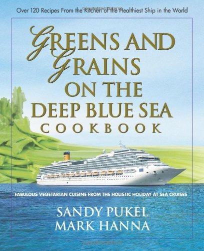 Sandy Pukel Greens And Grains On The Deep Blue Sea Cookbook Fabulous Vegetarian Cuisine From The Holistic Hol 