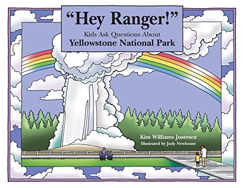 Kim Williams Justesen Hey Ranger! Kids Ask Questions About Yellowstone N 
