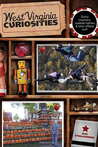 Rick Steelhammer West Virginia Curiosities Quirky Characters Roadside Oddities & Other Offb 