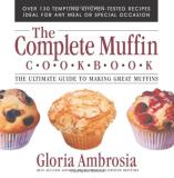 Gloria Ambrosia The Complete Muffin Cookbook The Ultimate Guide To Making Great Muffins 
