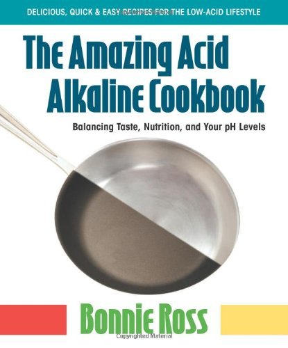 Bonnie Ross The Amazing Acid Alkaline Cookbook Balancing Taste Nutrition And Your Ph Levels 