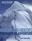 Huw Lewis Jones Mountain Heroes Portraits Of Adventure 