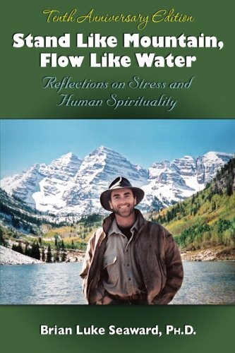 Brian Luke Seaward Stand Like Mountain Flow Like Water Reflections On Stress And Human Spirituality (ann 0010 Edition;anniversary 