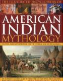 David Jones Illustrated Encyclopedia Of American Indian My The Legends Gods And Spirits Of North Central And S 