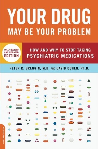 Peter Breggin Your Drug May Be Your Problem How And Why To Stop Taking Psychiatric Medication Revised 