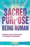 Jacquelyn Small The Sacred Purpose Of Being Human A Journey Through The 12 Principles Of Wholeness 