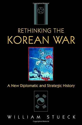 William Stueck Rethinking The Korean War A New Diplomatic And Strategic History 