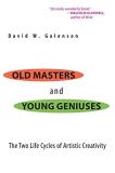 David W. Galenson Old Masters And Young Geniuses The Two Life Cycles Of Artistic Creativity 