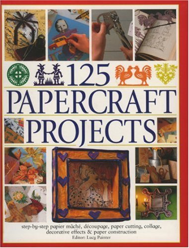 Lucy Painter 125 Papercraft Projects Step By Step Papier Mache Decoupage Paper Cutti 