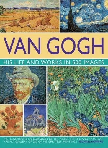 Michael Howard Van Gogh His Life & Works In 500 Images His Life & Works 